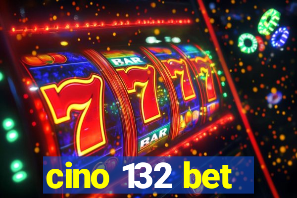 cino 132 bet
